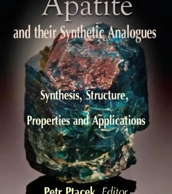 خرید و دانلود نسخه کامل کتاب Apatites and their Synthetic Analogues: Synthesis, Structure, Properties and Applications