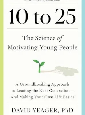 خرید و دانلود نسخه کامل کتاب زبان اصلی 10 to 25: The Science of Motivating Young People: A Groundbreaking Approach to Leading the Next Generation—And Making Your Own Life Easier | دانلود کتاب خارجی