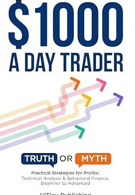 خرید و دانلود نسخه کامل کتاب زبان اصلی $1000 a Day Trader: Truth or Myth? Practical Strategies for Profits: Technical Analysis & Behavioral Finance, Beginner to Advanced PDF | دانلود کتاب خارجی