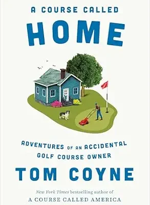 خرید و دانلود نسخه کامل کتاب زبان اصلی A Course Called Home: Adventures of an Accidental Golf Course Owner PDF | دانلود کتاب خارجی