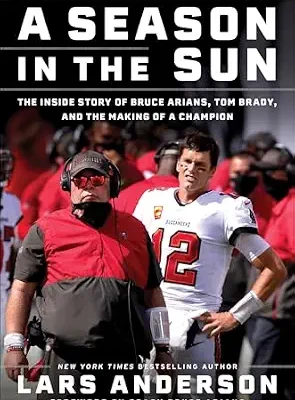 خرید و دانلود نسخه کامل کتاب زبان اصلی A Season in the Sun: The Inside Story of Bruce Arians, Tom Brady, and the Making of a Champion PDF | دانلود کتاب خارجی