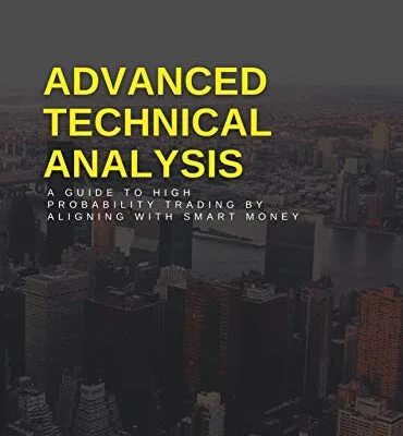 خرید و دانلود نسخه کامل کتاب زبان اصلی Advanced Technical Analysis: A Guide to High Probability Trading by Aligning with Smart Money Kindle Edition PDF | دانلود کتاب خارجی