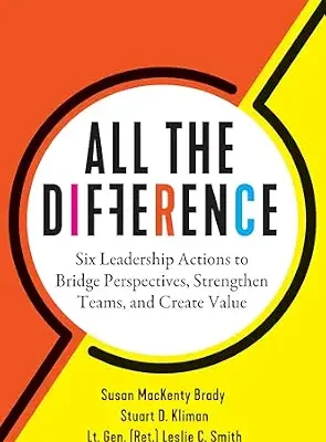 خرید و دانلود نسخه کامل کتاب زبان اصلی All the Difference: Six Leadership Actions to Bridge Perspectives, Strengthen Teams, and Create Value PDF | دانلود کتاب خارجی