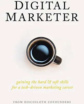 خرید و دانلود نسخه کامل کتاب زبان اصلی Becoming A Digital Marketer: Gaining the Hard & Soft Skills for a Tech-Driven Marketing Career Kindle Edition PDF | دانلود کتاب خارجی