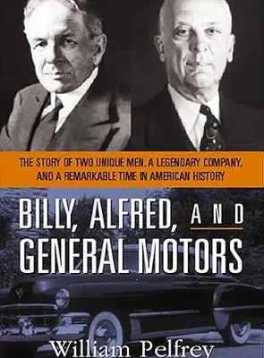 خرید و دانلود نسخه کامل کتاب زبان اصلی Billy, Alfred, and General Motors: The Story of Two Unique Men, a Legendary Company, and a Remarkable Time in American History PDF | دانلود کتاب خارجی