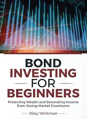 خرید و دانلود نسخه کامل کتاب زبان اصلی Bond Investing for Beginners: Protecting Wealth and Generating Income Even During Market Downturns | دانلود کتاب خارجی