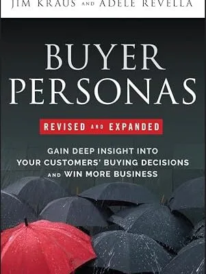 خرید و دانلود نسخه کامل کتاب زبان اصلی Buyer Personas, Revised and Expanded: Gain Deep Insight Into Your Customers’ Buying Decisions and Win More Business PDF | دانلود کتاب خارجی