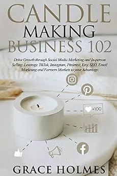 خرید و دانلود نسخه کامل کتاب زبان اصلی Candle Making Business 102: Drive Growth through Social Media Marketing and In-person Selling. Leverage TikTok, Instagram, Pinterest, Etsy, SEO, Email Marketing and Farmers Markets to your Advantage. PDF | دانلود کتاب خارجی