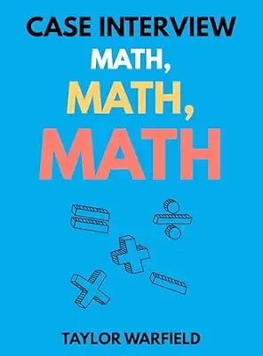 خرید و دانلود نسخه کامل کتاب زبان اصلی Case Interview Math, Math, Math: Master Case Math in Days, Not Months (Consulting Case Interviews) PDF | دانلود کتاب خارجی