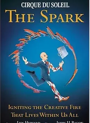 خرید و دانلود نسخه کامل کتاب زبان اصلی CIRQUE DU SOLEIL (R) THE SPARK: Igniting the Creative Fire That Lives Within Us All PDF | دانلود کتاب خارجی