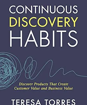 خرید و دانلود نسخه کامل کتاب زبان اصلی Continuous Discovery Habits: Discover Products that Create Customer Value and Business Value Kindle Edition PDF | دانلود کتاب خارجی