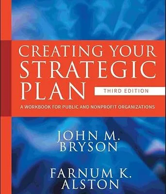 خرید و دانلود نسخه کامل کتاب زبان اصلی Creating Your Strategic Plan: A Workbook for Public and Nonprofit Organizations (Bryson on Strategic Planning 3) PDF | دانلود کتاب خارجی
