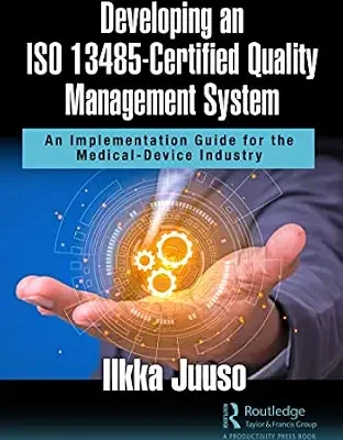 خرید و دانلود نسخه کامل کتاب زبان اصلی Developing an ISO 13485-Certified Quality Management System: An Implementation Guide for the Medical-Device Industry PDF | دانلود کتاب خارجی