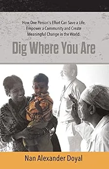 خرید و دانلود نسخه کامل کتاب زبان اصلی Dig Where You Are: How One Person’s Effort Can Save a Life, Empower a Community and Create Meaningful Change in the World PDF | دانلود کتاب خارجی