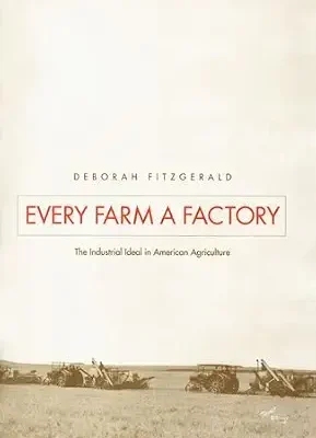خرید و دانلود نسخه کامل کتاب زبان اصلی Every Farm a Factory: The Industrial Ideal in American Agriculture (Yale Agrarian Studies Series) PDF | دانلود کتاب خارجی