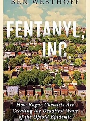 خرید و دانلود نسخه کامل کتاب زبان اصلی Fentanyl, Inc.: How Rogue Chemists Are Creating the Deadliest Wave of the Opioid Epidemic PDF | دانلود کتاب خارجی