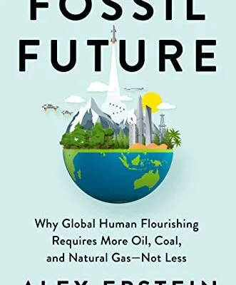خرید و دانلود نسخه کامل کتاب زبان اصلی Fossil Future: Why Global Human Flourishing Requires More Oil, Coal, and Natural Gas–Not Less Kindle Edition PDF | دانلود کتاب خارجی