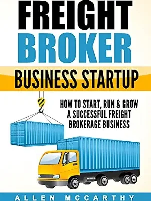 خرید و دانلود نسخه کامل کتاب زبان اصلی Freight Broker Business Startup: How to Start, Run & Grow a Successful Freight Brokerage Business PDF | دانلود کتاب خارجی