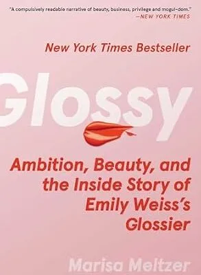 خرید و دانلود نسخه کامل کتاب زبان اصلی Glossy: Ambition, Beauty, and the Inside Story of Emily Weiss’s Glossier PDF | دانلود کتاب خارجی