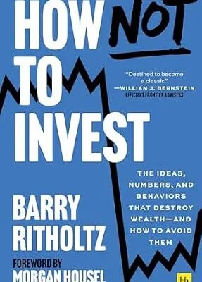 خرید و دانلود نسخه کامل کتاب زبان اصلی How Not to Invest: The ideas, numbers, and behavior that destroy wealth—and how to avoid them | دانلود کتاب خارجی