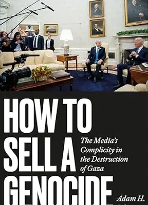 خرید و دانلود نسخه کامل کتاب زبان اصلی How to Sell a Genocide: The Media’s Complicity in the Destruction of Gaza PDF | دانلود کتاب خارجی