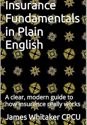 خرید و دانلود نسخه کامل کتاب زبان اصلی Insurance Fundamentals in Plain English: A clear, modern guide to how insurance really works (Insurance In Plain English Book 1) PDF | دانلود کتاب خارجی