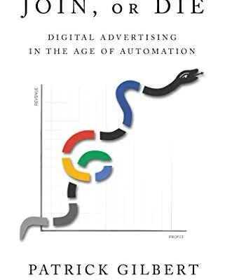 خرید و دانلود نسخه کامل کتاب زبان اصلی Join or Die: Digital Advertising in the Age of Automation PDF | دانلود کتاب خارجی