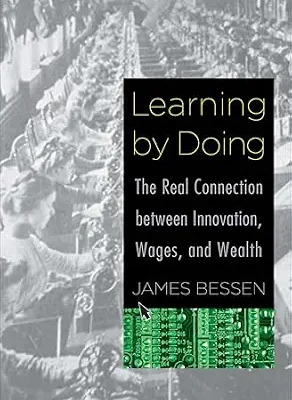 خرید و دانلود نسخه کامل کتاب زبان اصلی Learning by Doing: The Real Connection between Innovation, Wages, and Wealth PDF | دانلود کتاب خارجی