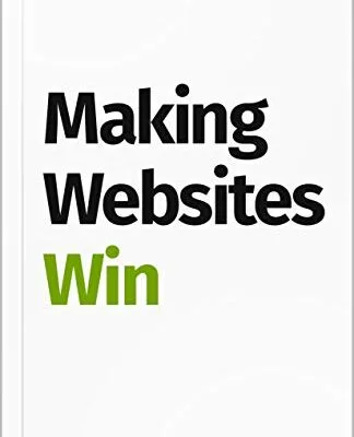 خرید و دانلود نسخه کامل کتاب زبان اصلی Making Websites Win: Apply the Customer-Centric Methodology That Has Doubled the Sales of Many Leading Websites Kindle Edition PDF | دانلود کتاب خارجی
