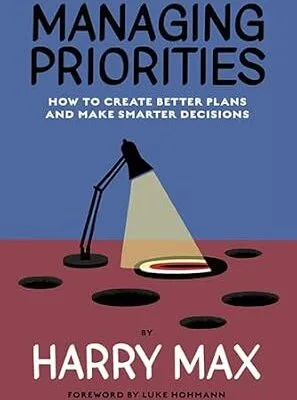 خرید و دانلود نسخه کامل کتاب زبان اصلی Managing Priorities: How to Create Better Plans and Make Smarter Decisions PDF | دانلود کتاب خارجی