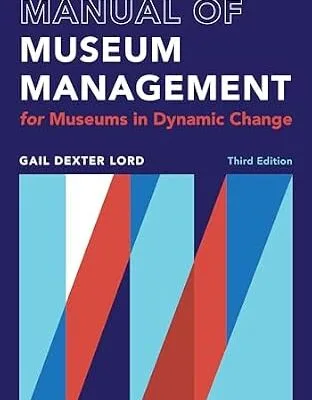 خرید و دانلود نسخه کامل کتاب زبان اصلی Manual of Museum Management: For Museums in Dynamic Change (A Lord Cultural Resources Book) PDF | دانلود کتاب خارجی