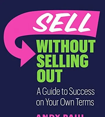 خرید و دانلود نسخه کامل کتاب زبان اصلی Sell without Selling Out: A Guide to Success on Your Own Terms Kindle Edition PDF | دانلود کتاب خارجی
