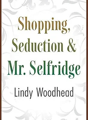 خرید و دانلود نسخه کامل کتاب زبان اصلی Shopping, Seduction & Mr. Selfridge PDF | دانلود کتاب خارجی