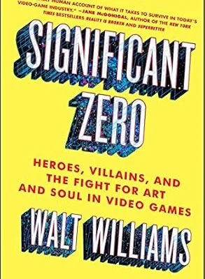 خرید و دانلود نسخه کامل کتاب زبان اصلی Significant Zero: Heroes, Villains, and the Fight for Art and Soul in Video Games PDF | دانلود کتاب خارجی