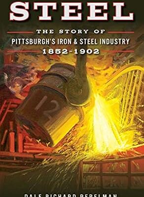 خرید و دانلود نسخه کامل کتاب زبان اصلی Steel: The Story of Pittsburgh’s Iron & Steel Industry, 1852–1902 PDF | دانلود کتاب خارجی