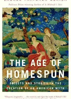 خرید و دانلود نسخه کامل کتاب زبان اصلی The Age of Homespun: Objects and Stories in the Creation of an American Myth PDF | دانلود کتاب خارجی