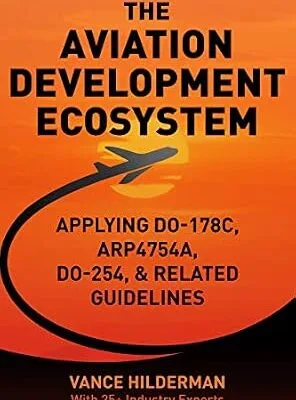 خرید و دانلود نسخه کامل کتاب زبان اصلی THE AVIATION DEVELOPMENT ECOSYSTEM: Applying DO-178C, ARP4754A, DO-254, & Related Guideline PDF | دانلود کتاب خارجی