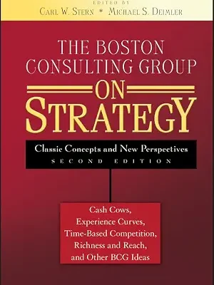 خرید و دانلود نسخه کامل کتاب زبان اصلی The Boston Consulting Group on Strategy: Classic Concepts and New Perspectives PDF | دانلود کتاب خارجی