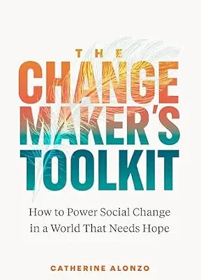 خرید و دانلود نسخه کامل کتاب زبان اصلی The Changemaker’s Toolkit: How to Power Social Change in a World That Needs Hope PDF | دانلود کتاب خارجی