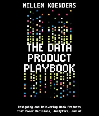 خرید و دانلود نسخه کامل کتاب زبان اصلی The Data Product Playbook: Designing and Delivering Data Products that Power Decisions, Analytics, and AI PDF | دانلود کتاب خارجی