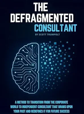 خرید و دانلود نسخه کامل کتاب زبان اصلی THE DEFRAGMENTED CONSULTANT: A Method to Transition from the Corporate World to Independent Consultant That Draws Upon Your Past and Redefines it for Future Success. PDF | دانلود کتاب خارجی