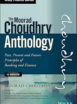 خرید و دانلود نسخه کامل کتاب زبان اصلی The Moorad Choudhry Anthology: Past, Present and Future Principles of Banking and Finance (Wiley Finance) PDF | دانلود کتاب خارجی
