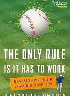 خرید و دانلود نسخه کامل کتاب زبان اصلی The Only Rule Is It Has to Work: Our Wild Experiment Building a New Kind of Baseball Team PDF | دانلود کتاب خارجی