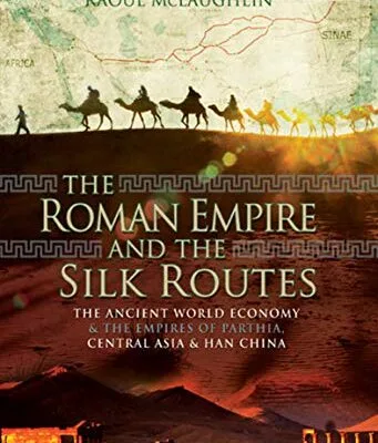 خرید و دانلود نسخه کامل کتاب زبان اصلی The Roman Empire and the Silk Routes: The Ancient World Economy & the Empires of Parthia, Central Asia & Han China Kindle Edition PDF | دانلود کتاب خارجی