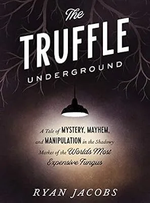 خرید و دانلود نسخه کامل کتاب زبان اصلی The Truffle Underground: A Tale of Mystery, Mayhem, and Manipulation in the Shadowy Market of the World’s Most Expensive Fungus PDF | دانلود کتاب خارجی