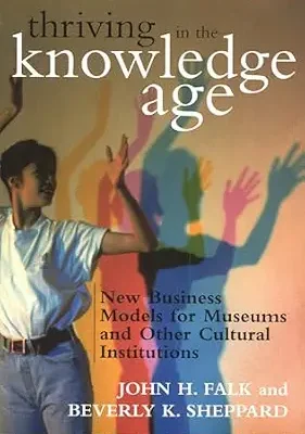 خرید و دانلود نسخه کامل کتاب زبان اصلی Thriving in the Knowledge Age: New Business Models for Museums and Other Cultural Institutions PDF | دانلود کتاب خارجی