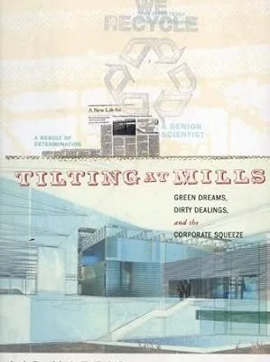 خرید و دانلود نسخه کامل کتاب زبان اصلی Tilting At Mills: Green Dreams, Dirty Dealings, and the Corporate Squeeze PDF | دانلود کتاب خارجی