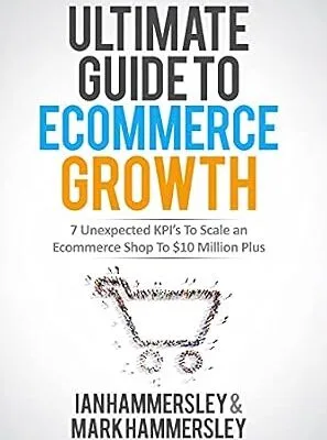 خرید و دانلود نسخه کامل کتاب زبان اصلی Ultimate Guide To E-commerce Growth: 7 Unexpected KPIs To Scale An E-commerce Shop To $10 Million Plus PDF | دانلود کتاب خارجی