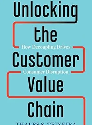 خرید و دانلود نسخه کامل کتاب زبان اصلی Unlocking the Customer Value Chain: How Decoupling Drives Consumer Disruption PDF | دانلود کتاب خارجی