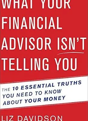 خرید و دانلود نسخه کامل کتاب زبان اصلی What Your Financial Advisor Isn’t Telling You: The 10 Essential Truths You Need to Know About Your Money PDF | دانلود کتاب خارجی
